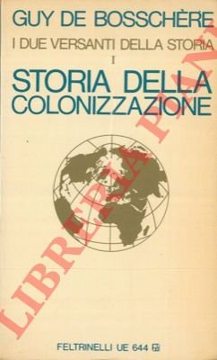 I due versanti della storia. Storia della colonizzazione. Vol. I.