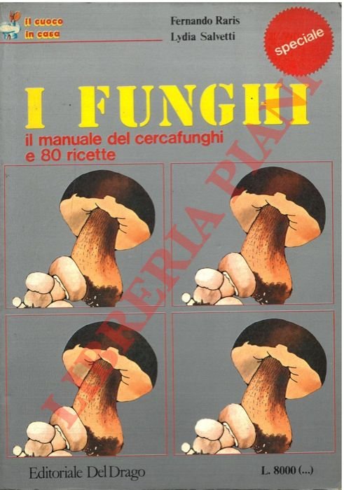 I Funghi il manuale del cercafunghi e 80 ricette.