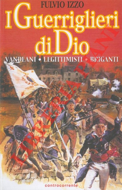 I Guerriglieri di Dio. Vandeani. Legittimisti. Briganti.