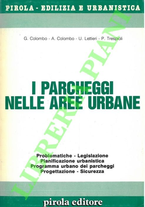 I parcheggi nelle aree urbane. Problematiche - Legislazione - Pianificazione urbanistica - Programma urbano dei parcheggi - Progettazione - Sicurezza.