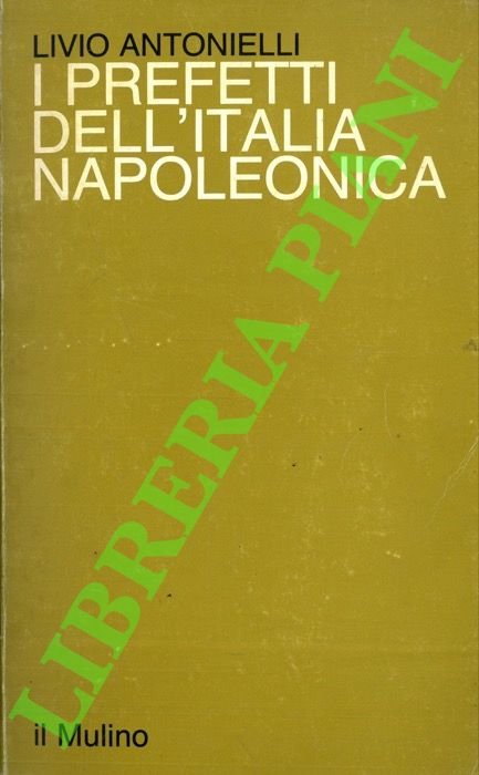 I prefetti dell'Italia napoleonica. Repubblica e Regno d'Italia.