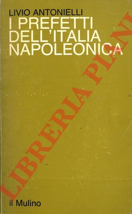 I prefetti dell'Italia napoleonica. Repubblica e Regno d'Italia.