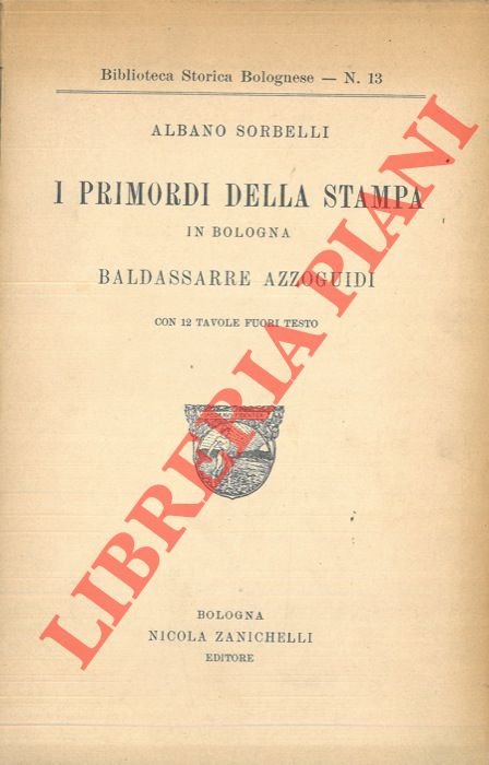 I primordi della stampa in Bologna. Baldassarre Azzoguidi.