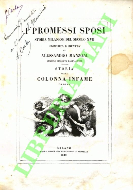 I promessi sposi. Storia milanese del secolo XVII scoperta e rifatta . Storia della colonna infame. Inedita.