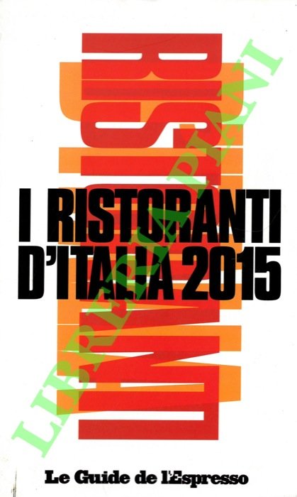I ristoranti d'Italia 2015. Le Guide de l'Espresso.