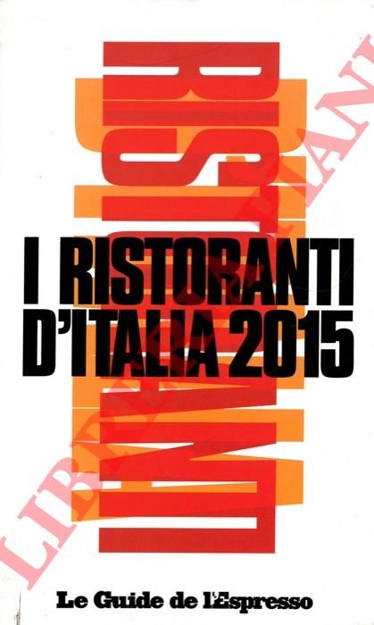 I ristoranti d'Italia 2015. Le Guide de l'Espresso.
