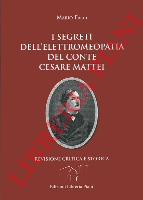 I segreti dell'elettromeopatia del conte Cesare Mattei. Revisione critica e …