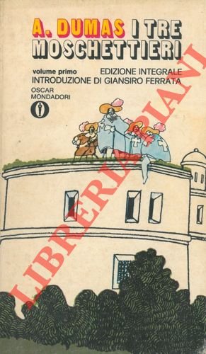 I tre moschettieri. Volume primo. Con il saggio "Vita e …