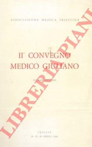 II° Convegno Medico Giuliano. Volume secondo.