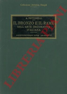 Il bronzo e il rame nell'arte decorativa italiana.