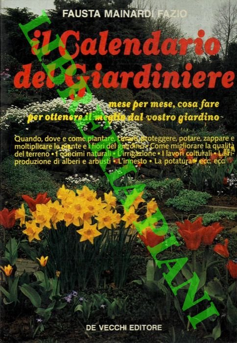 Il calendario del giardiniere. Mese per mese, cosa fare per …
