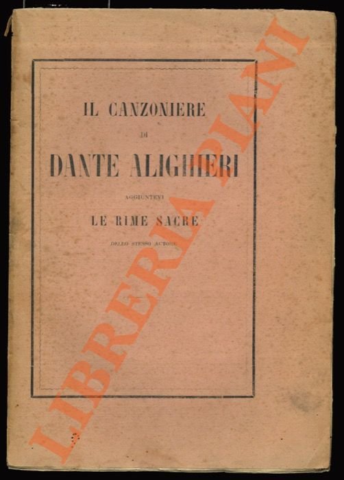 Il Canzoniere di Dante Alighieri aggiuntevi le Rime Sacre.