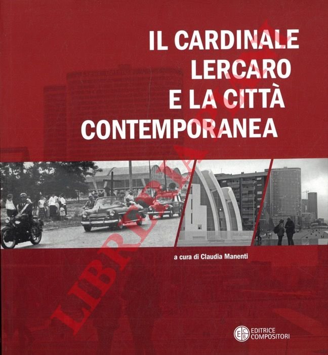 Il Cardinale Lercaro e la città contemporanea.