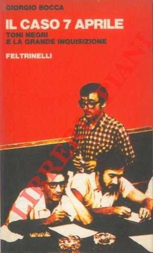 Il caso 7 aprile. Toni Negri e la grande inquisizione.