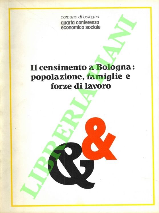 Il censimento a Bologna: popolazione, famiglia e forze di lavoro.