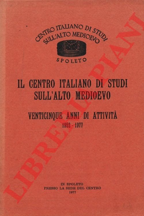 Il Centro Italiano di Studi sull'Alto Medioevo. Venticinque anni di …