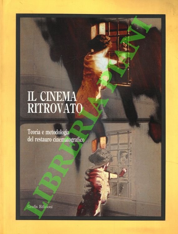 Il Cinema Ritrovato. Teoria e metodologia del restauro cinematografica.