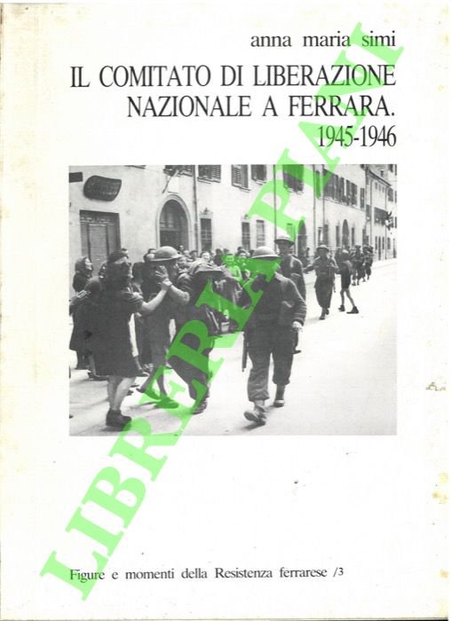 Il Comitato di Liberazione Nazionale a Ferrara. 1945-1946.