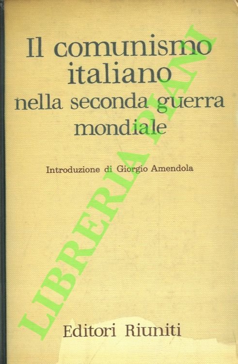 Il comunismo italiano nella Seconda guerra mondiale. Relazione e documenti …