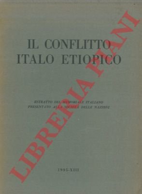Il conflitto italo etiopico. Estratto dal memoriale italiano presentato alla …