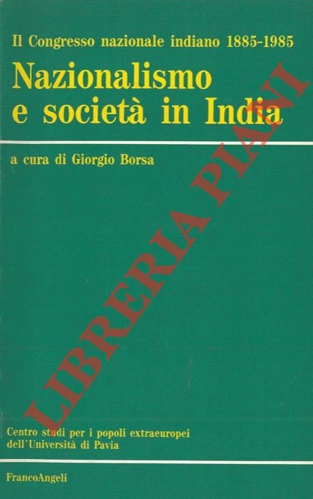 Il Congresso nazionale indiano 1885 - 1985. Nazionalismo e società …