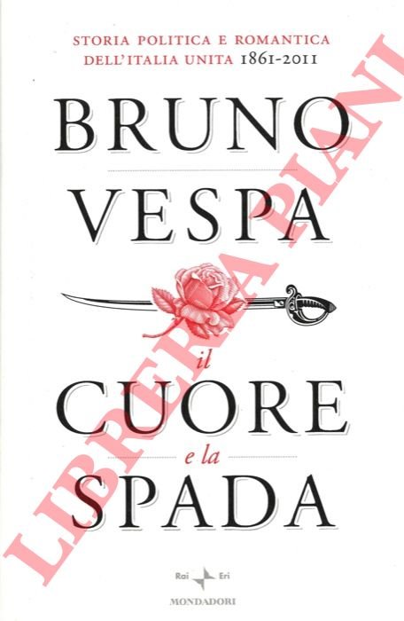 Il cuore e la spada. Storia politica e romantica dell'Italia …