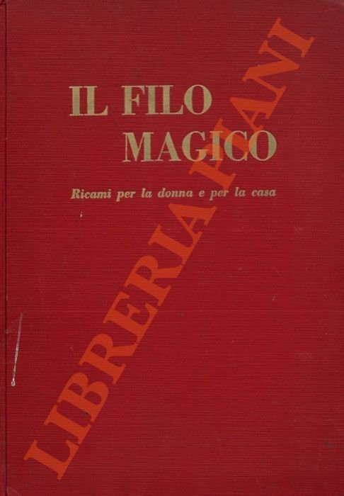 Il filo magico. Ricami per la donna e per la …