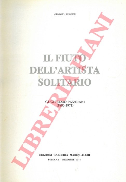 Il fiuto dell'artista solitario. Guglielmo Pizzirani (1886-1971).