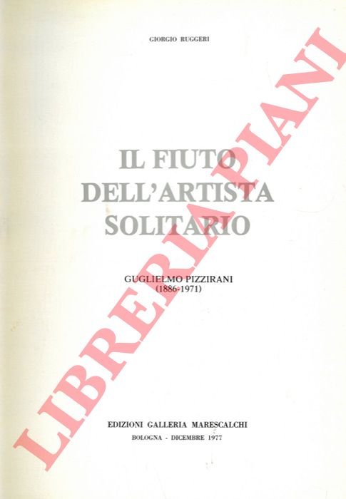 Il fiuto dell'artista solitario. Guglielmo Pizzirani (1886-1971).
