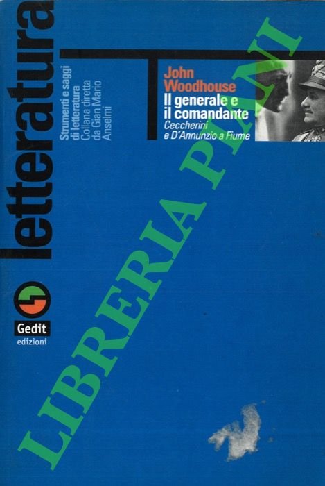 Il generale e il comandante. Ceccherini e D'Annunzio a Fiume.