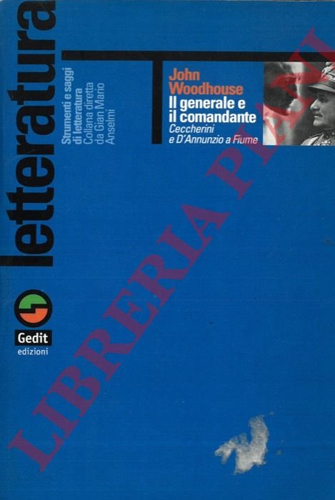 Il generale e il comandante. Ceccherini e D'Annunzio a Fiume.