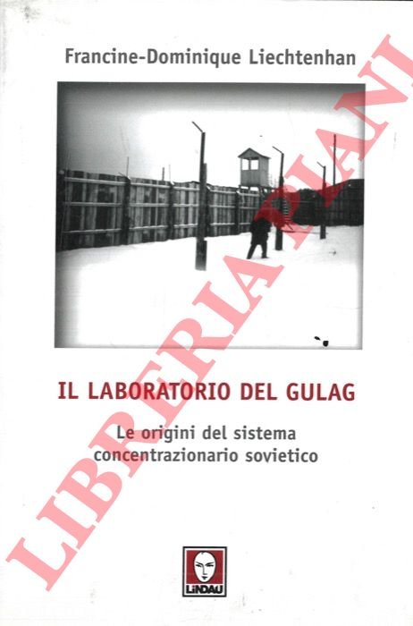 Il laboratorio del Gulag. Le origini del sistema concentrazionario sovietico.