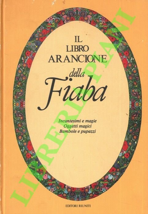 Il libro arancione della fiaba. Incantesimi e magie, oggetti magici, …