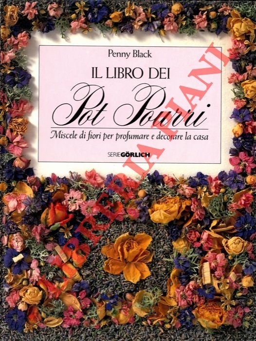 Il libro dei pot pourri. Miscele di fiori per profumare …