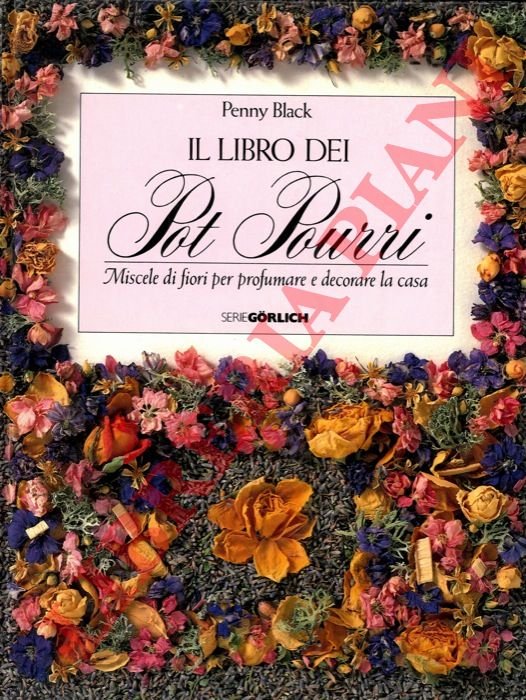 Il libro dei pot pourri. Miscele di fiori per profumare …