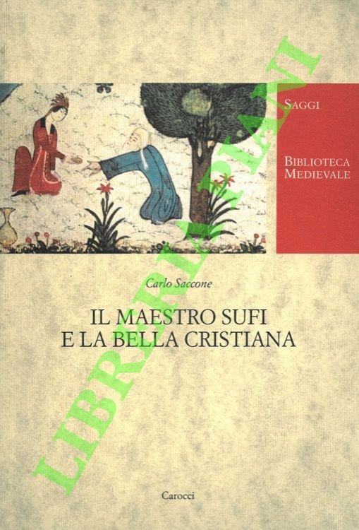 Il maestro Sufi e la bella cristiana. Poetica della perversione nella Persia medievale.