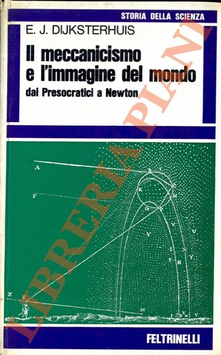 Il meccanicismo e l'immagine del mondo dai Presocratici a Newton.