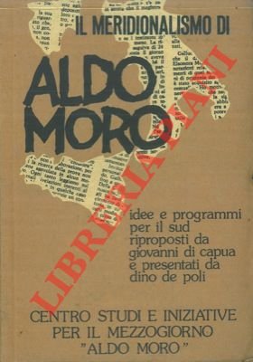 Il meridionalismo di Aldo Moro. Idee e programmi per il …