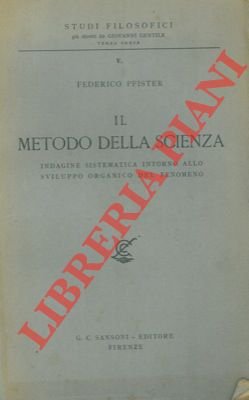 Il metodo della scienza. Indagine sistematica intorno allo sviluppo organico …