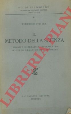 Il metodo della scienza. Indagine sistematica intorno allo sviluppo organico …