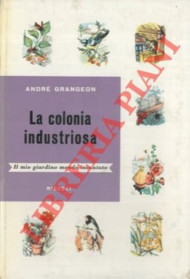 Il mio giardino mondo incantato. I. La colonia industriosa. L'ape. …