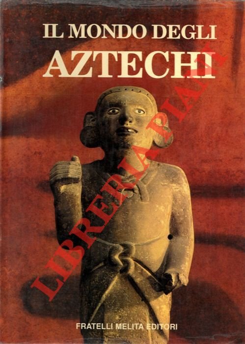 Il mondo degli Aztechi.