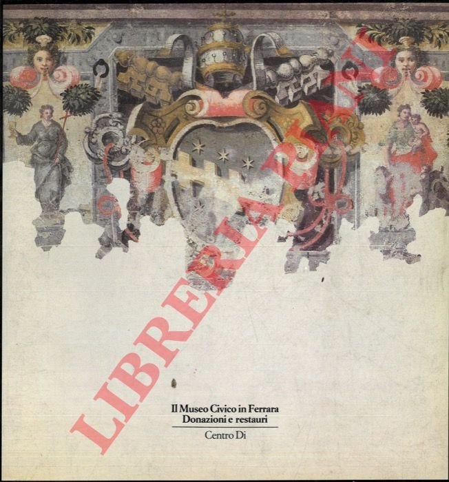 Il Museo Civico di Ferrara. Donazioni e restauri.