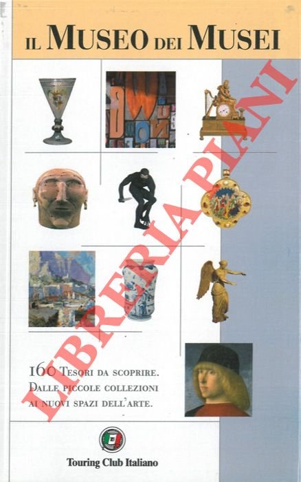 Il Museo dei Musei. 160 Tesori da scoprire. Dalle piccole …
