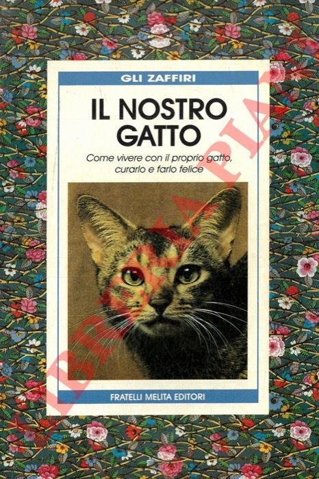 Il nostro gatto. Come vivere con il proprio gatto, curarlo …