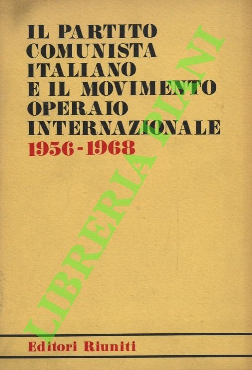 Il Partito Comunista Italiano e il movimento operaio internazionale. 1956-1968.