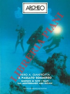 Il passato sommerso. Scoperte di tutti i tempi dal Mediterraneo …