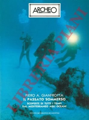 Il passato sommerso. Scoperte di tutti i tempi dal Mediterraneo …