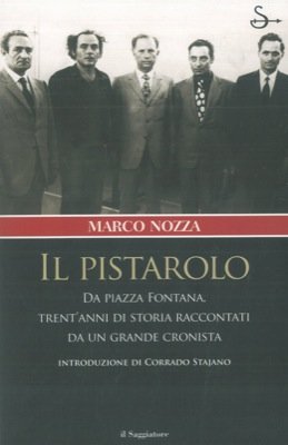 Il pistarolo. Da Piazza Fontana, trent'anni di storia raccontati da …