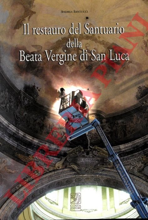 Il restauro del Santuario della Beata Vergine di San Luca.